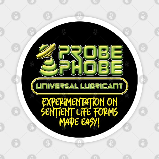 ProbePhobe - Universal Lubricant for Alien Abductions Magnet by RobiMerch